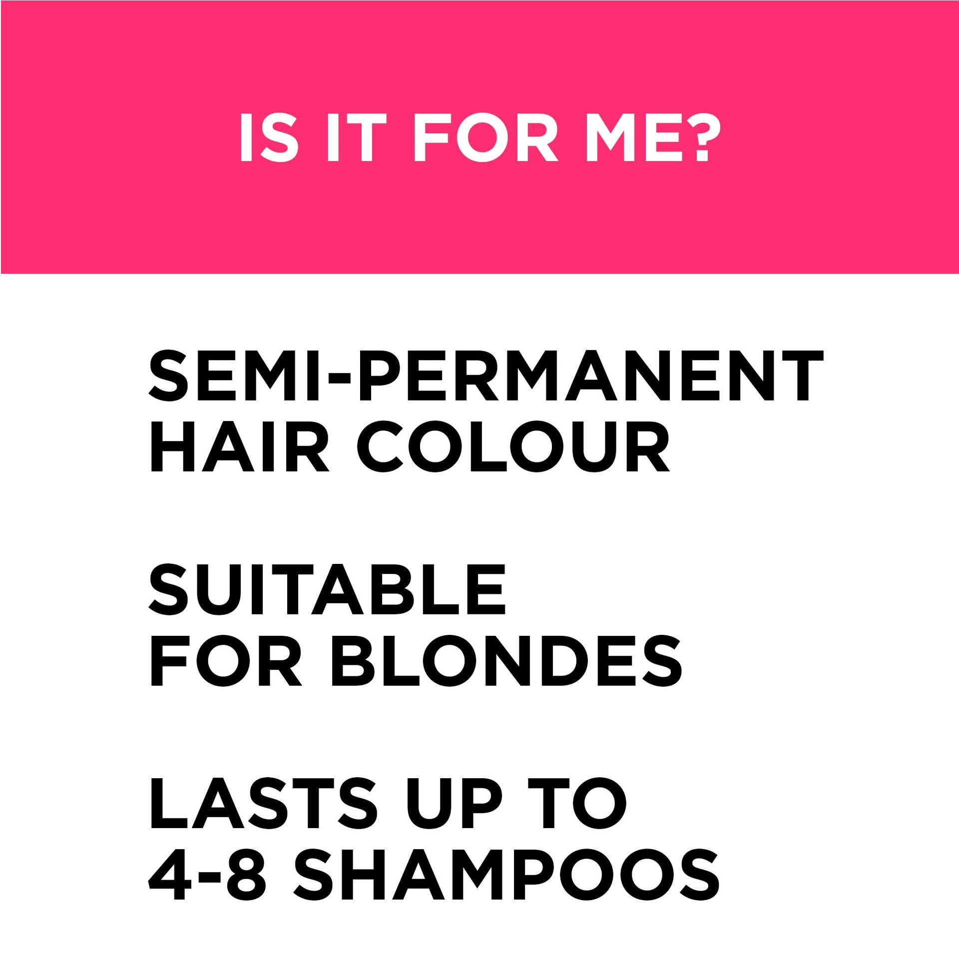 Colorista semi permanente hair dye is a semi permanent hair color, suitable for blonde and lasts-up to 4-8 shampoos